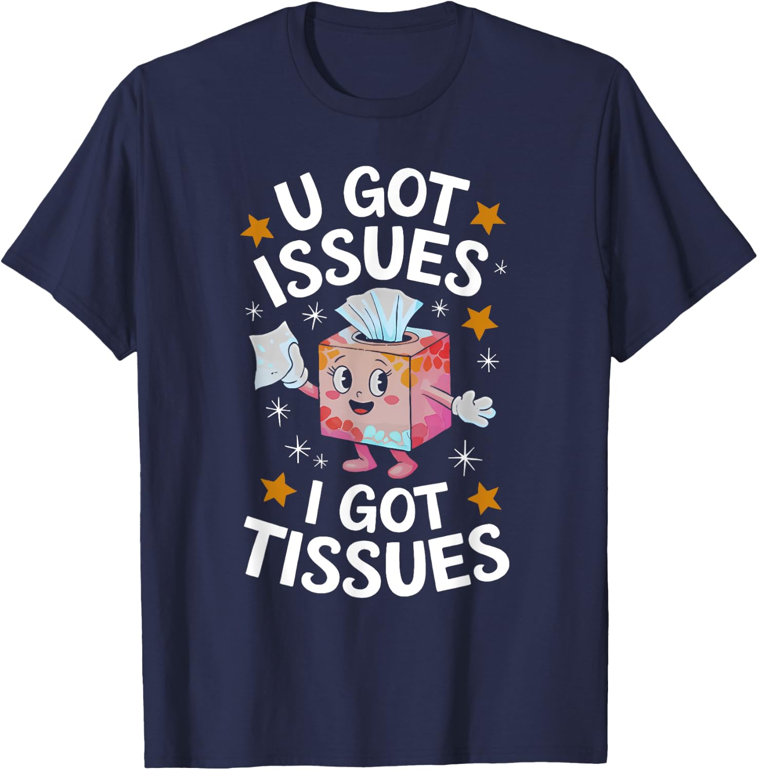 U GOT ISSUES I GOT TISSUES funny design T-Shirt - T-Shirt | Navy