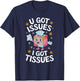 U GOT ISSUES I GOT TISSUES funny design T-Shirt - T-Shirt | Navy