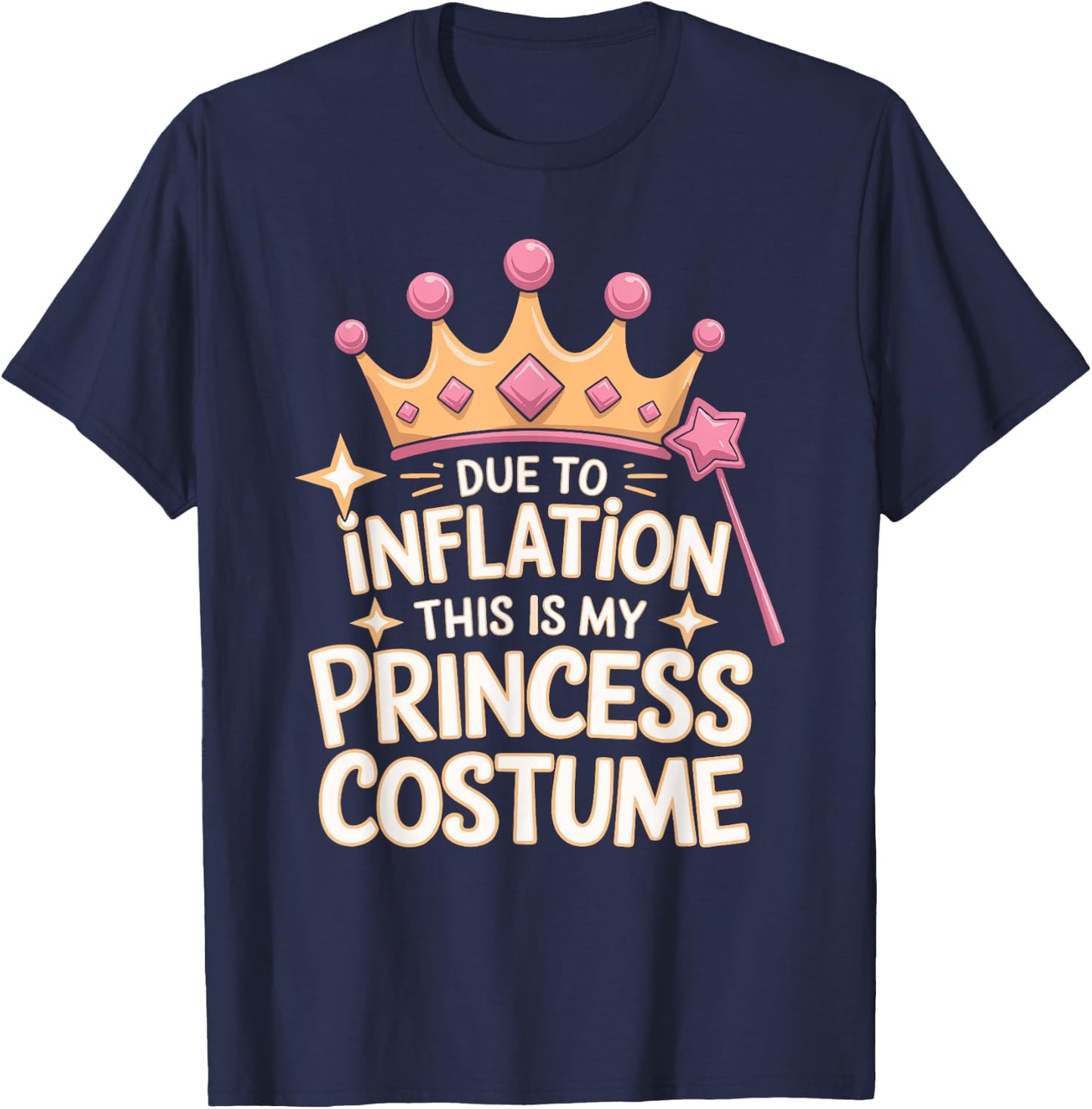 Due To Inflation This Is My Princess Costume T-Shirt - T-Shirt | Navy