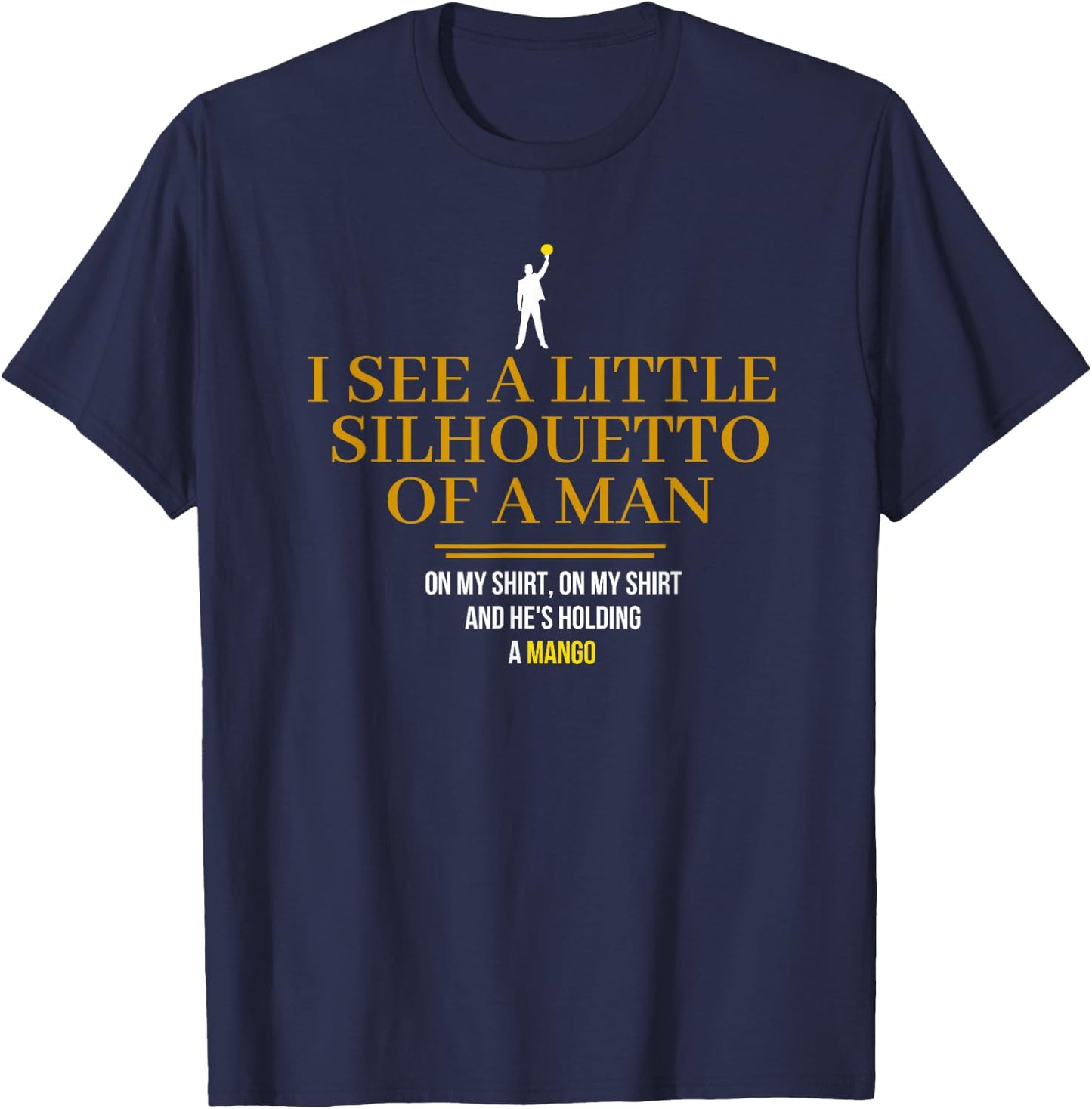 I See a Little Silhouetto Of a Man T Shirt T-Shirt - T-Shirt | Navy
