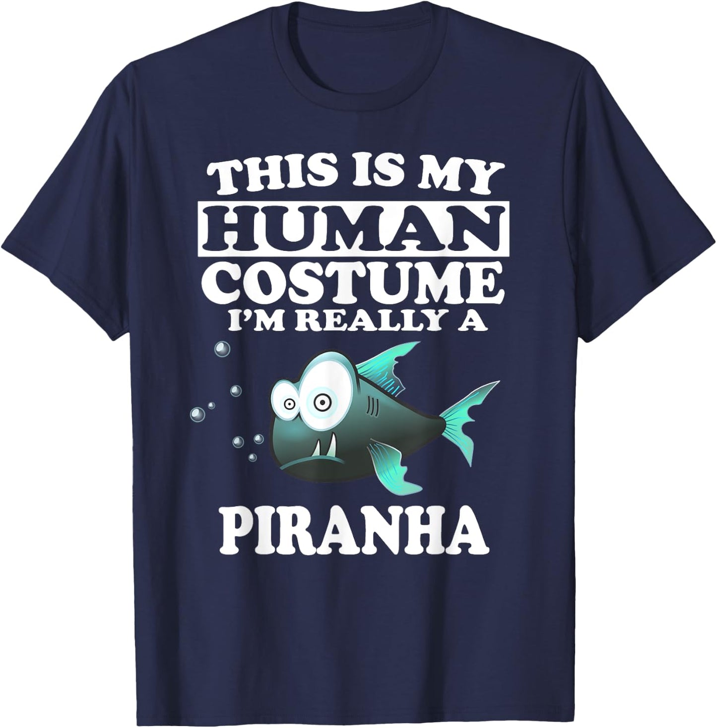 This Is My Human Costume I'm Really A Piranha Fish T-Shirt - T-Shirt | Navy