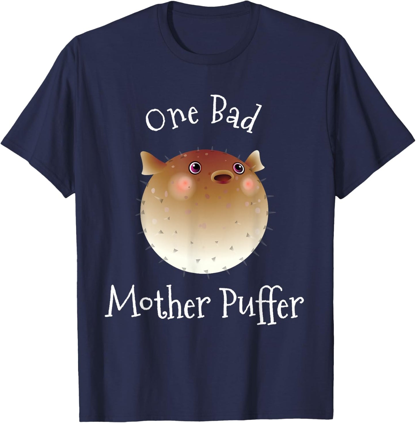 Puffer Fish One Bad Mother Puffer Pun Funny Ocean T-Shirt - T-Shirt | Navy