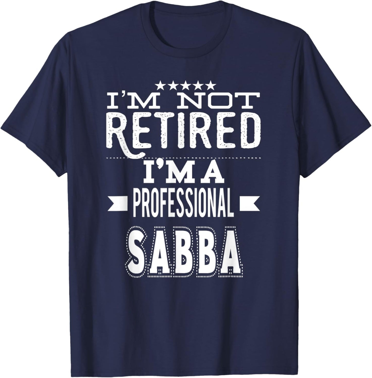 I'm Not Retired I'm A Professional Sabba Jewish Grandpa T-Shirt - T-Shirt | Navy