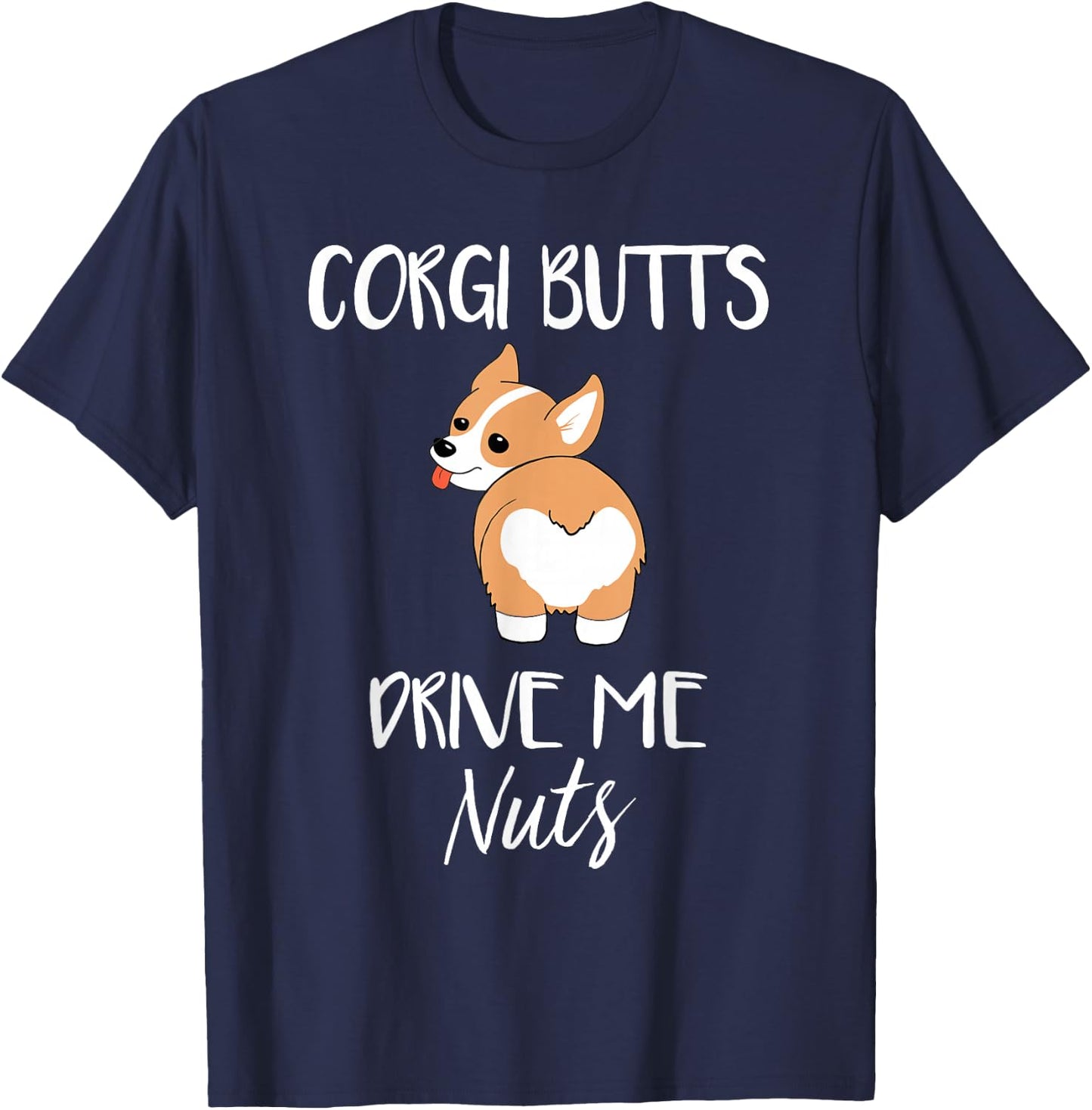 Corgi Butts Drive Me Nuts - Funny Corgi Dog Pet T-Shirt - T-Shirt | Navy