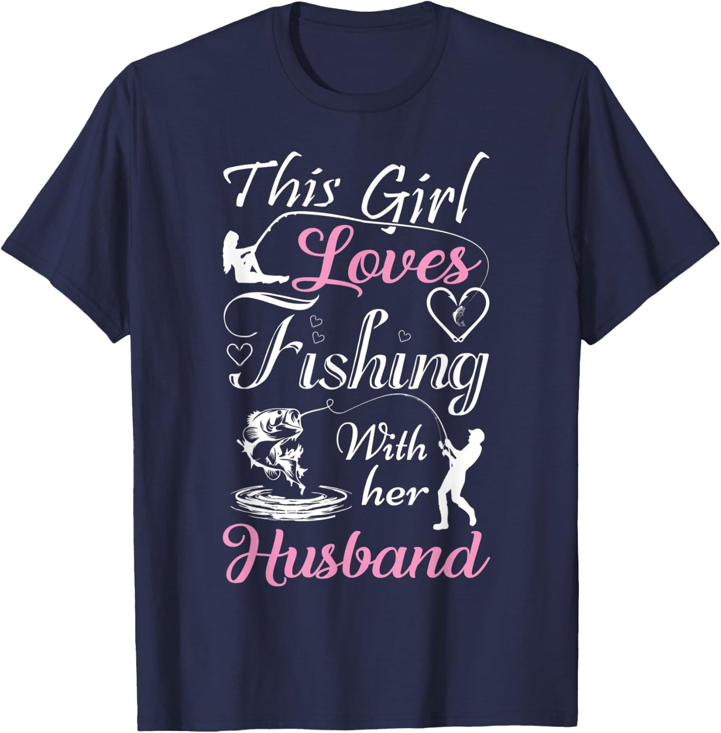This Girl Loves Fishing With Her Husband Funny T Shirts T-Shirt - T-Shirt | Navy
