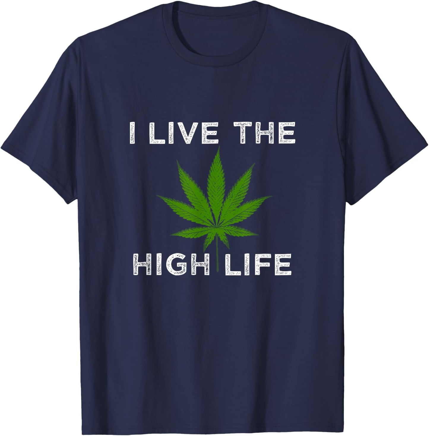 Cannabis Supporter Shirts Funny Weed I Live the High Life T-Shirt - T-Shirt | Navy