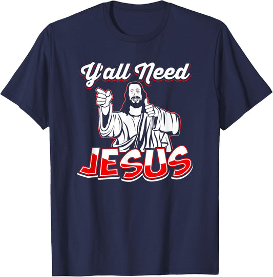Y'All Need Jesus - Jesus Shirt - Christian T-Shirt - T-Shirt | Navy