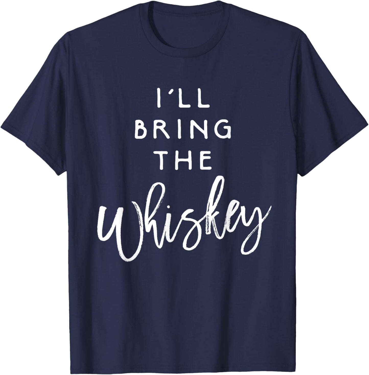 I'll Bring The Whiskey Shirt Funny Drinking Party Group T-Shirt - T-Shirt | Navy