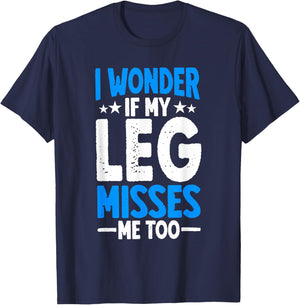 I Wonder If My Leg Misses Me Too Funny Amputee Humor T-Shirt - T-Shirt | Navy