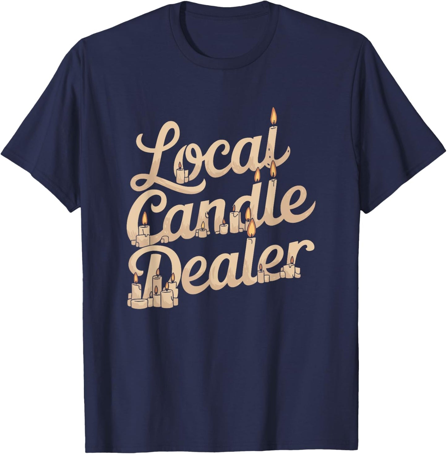 Local Candle Dealer Funny Candle Making T-Shirt - T-Shirt | Navy