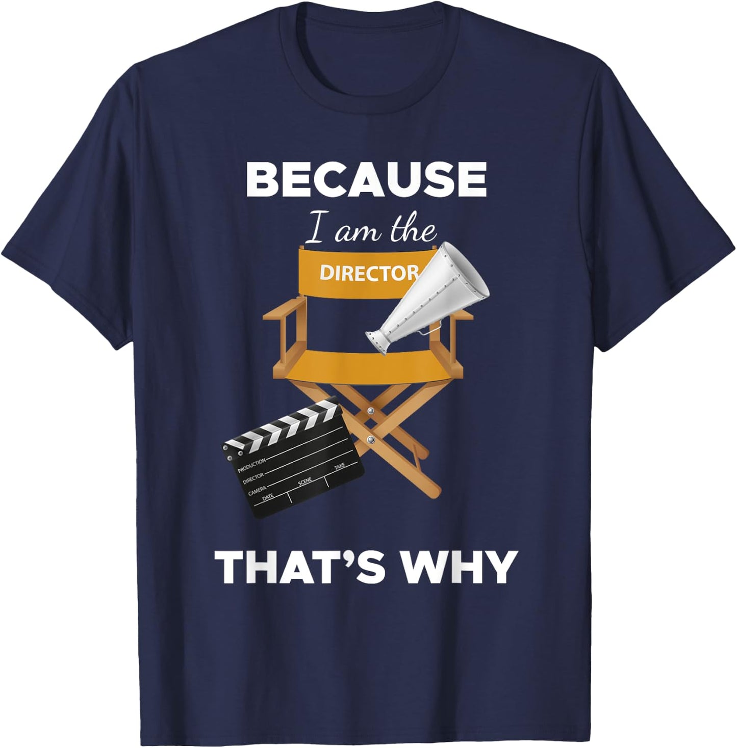 Because I Am the Director That's Why Film Movie Director T-Shirt - T-Shirt | Navy