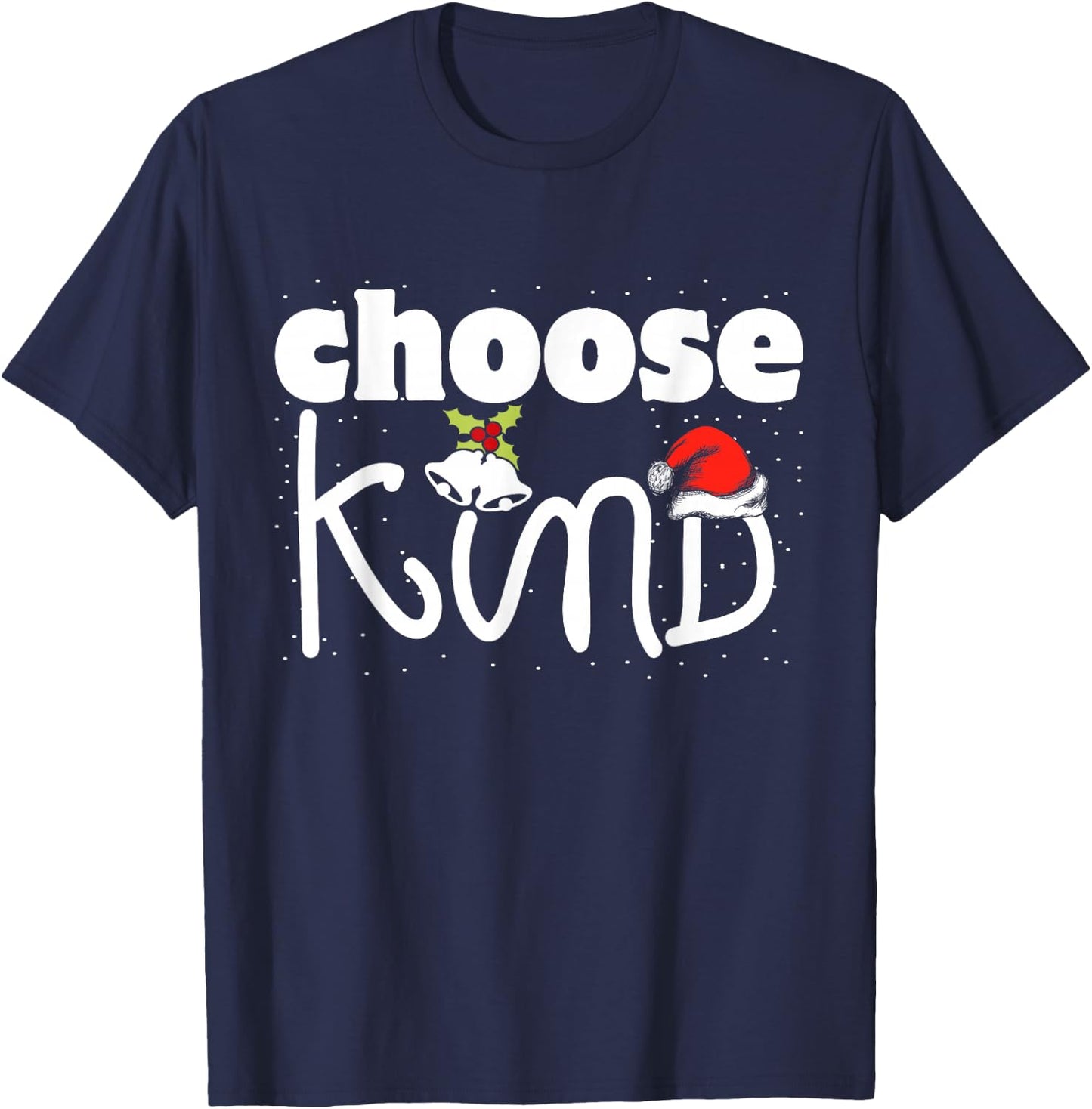 Choose Kind Christmas Kindness Spread Love Be Kind T-Shirt - T-Shirt | Navy