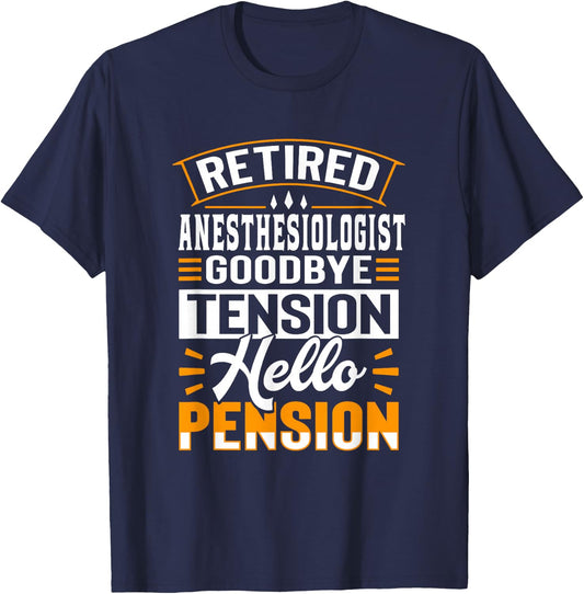 Retired Anesthesiologist Goodbye Tension Hello Pension T-Shirt - T-Shirt | Navy