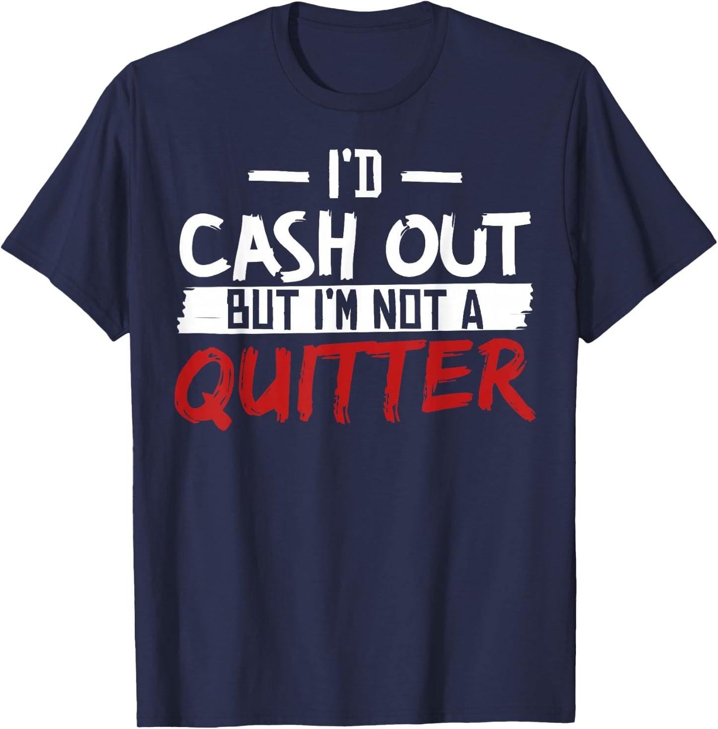 I'm Not A Quitter Funny Gift Gambling Casino T-Shirt - T-Shirt | Navy