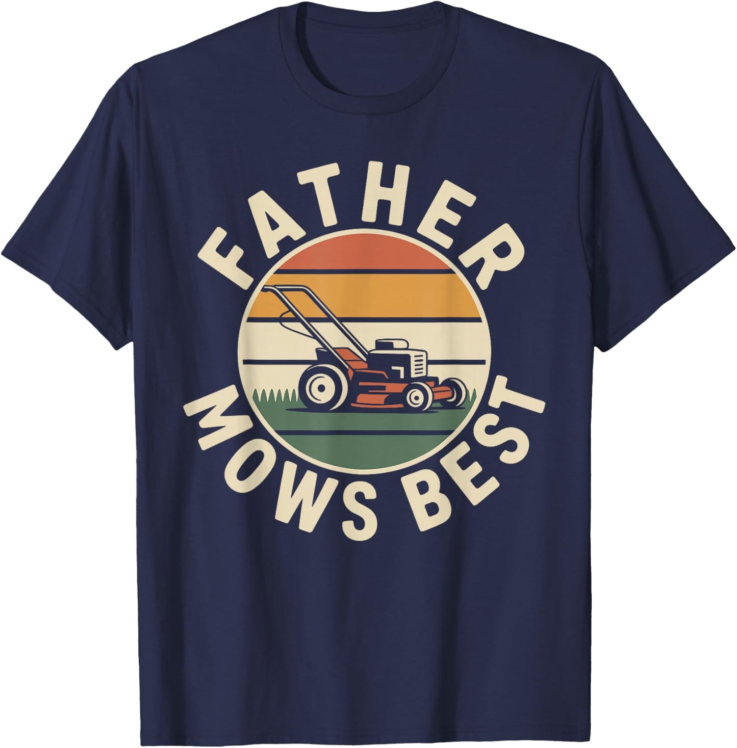 Father Mows Best Lawn Mowing Funny Lawn Mower T-Shirt - T-Shirt | Navy
