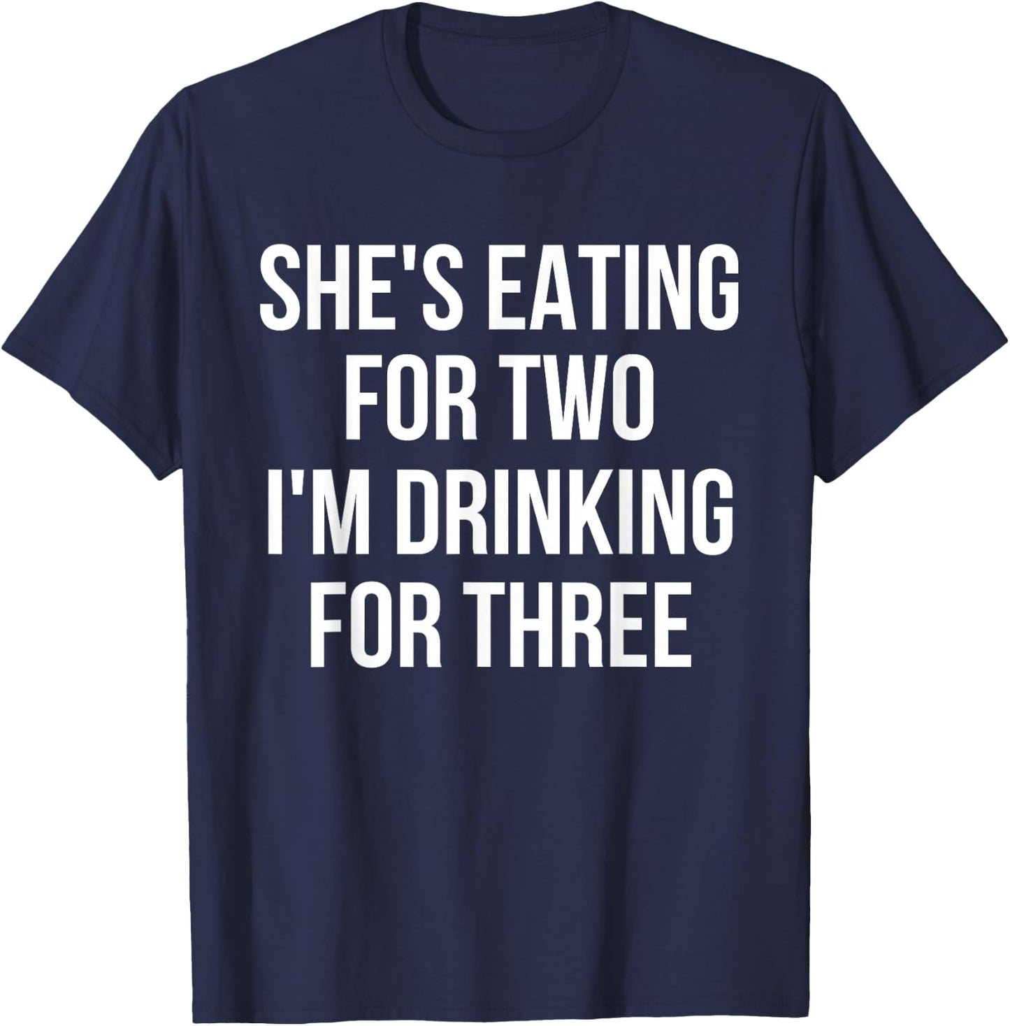 She's Eating For Two I'm Drinking For Three Drinking T-Shirt - T-Shirt | Navy