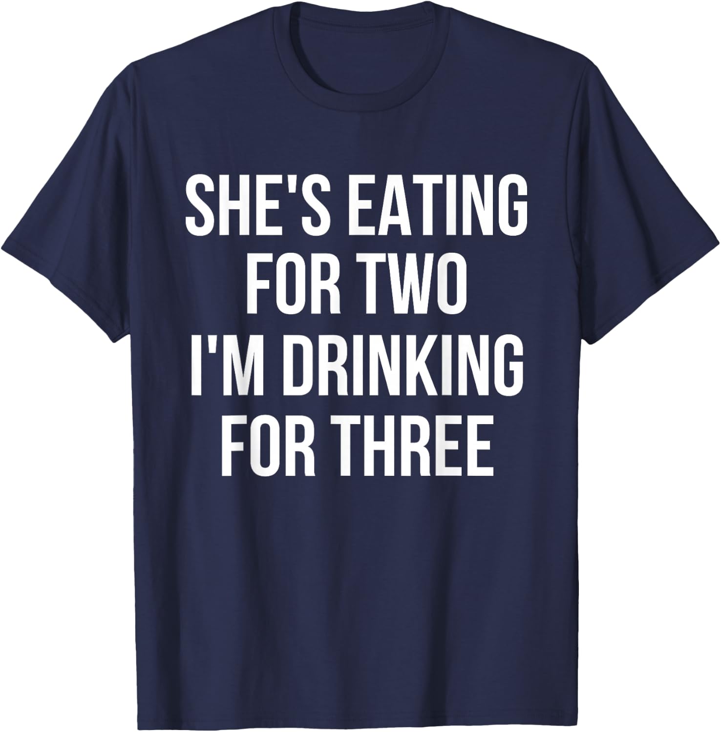 She's Eating For Two I'm Drinking For Three Drinking T-Shirt - T-Shirt | Navy