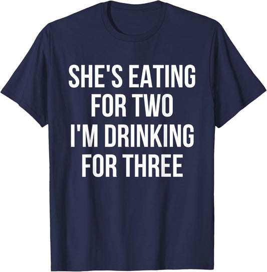 She's Eating For Two I'm Drinking For Three Drinking T-Shirt - T-Shirt | Navy