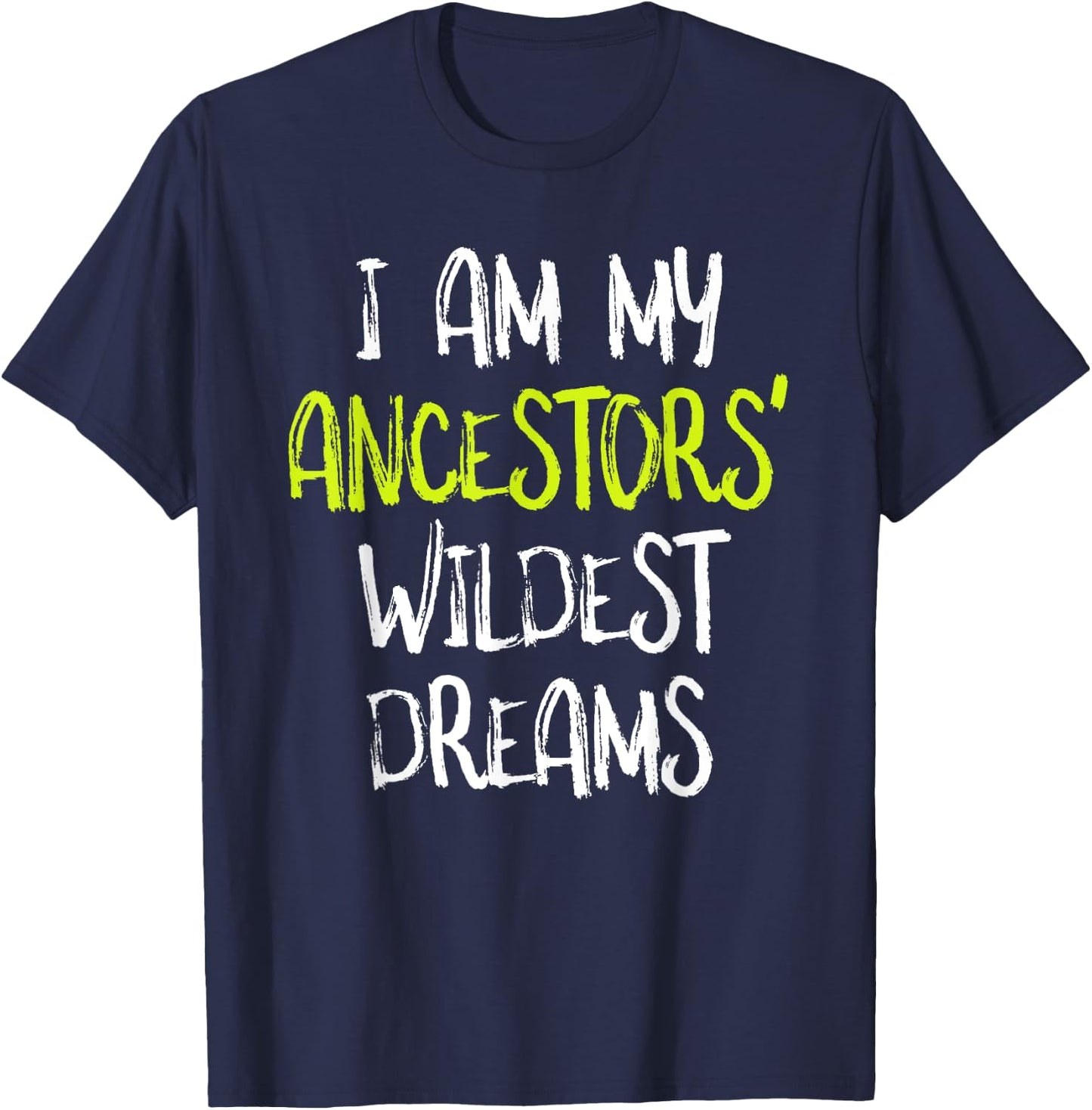 Black History t shirt, I Am My Ancestors' Wildest Dreams T-Shirt - T-Shirt | Navy