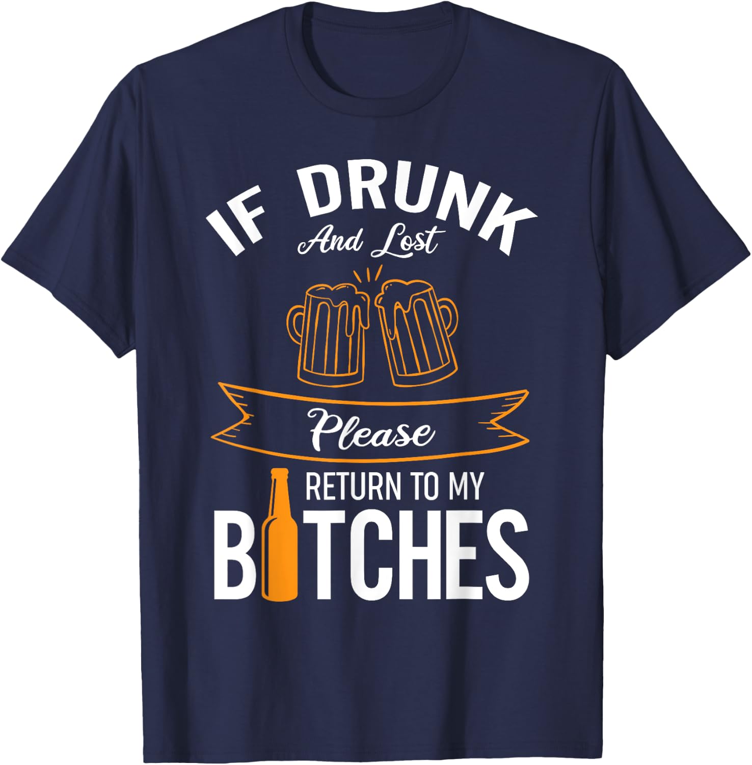 Funny Drinking If Drunk And Lost Please Return To My Bitches T-Shirt - T-Shirt | Navy
