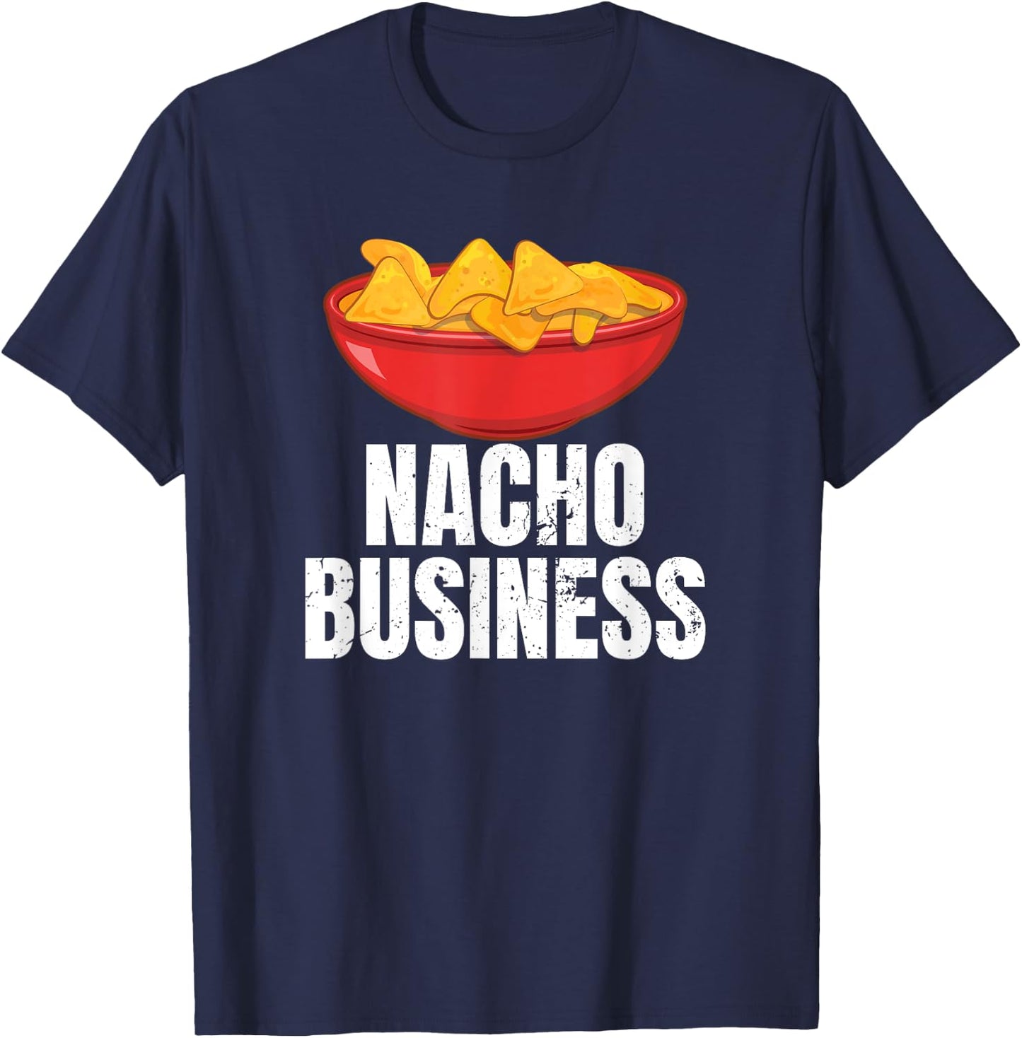 Nacho Business Funny Nacho Lover Mexican Food Gift T-Shirt - T-Shirt | Navy