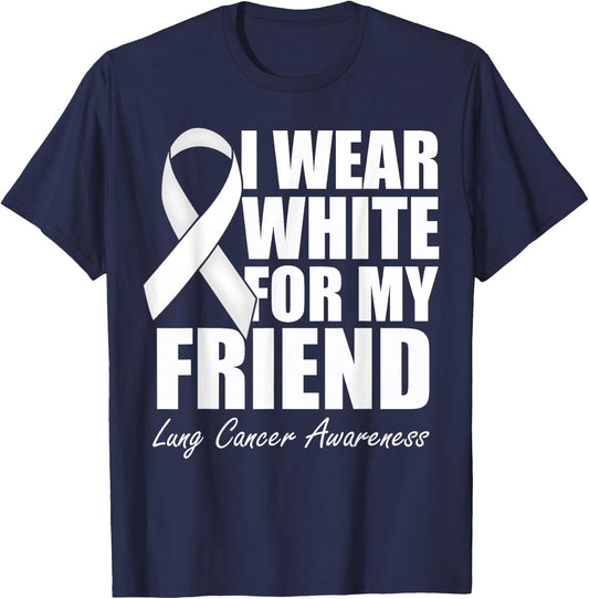 I Wear White For My Friend Lung Cancer Awareness T-Shirt - T-Shirt | Navy
