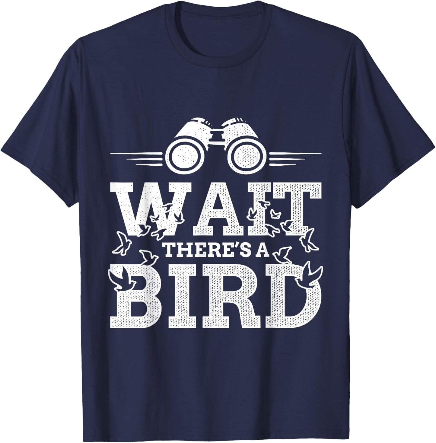 Funny Wait there's a Bird Ornithology Bird Lover Design T-Shirt - T-Shirt | Navy