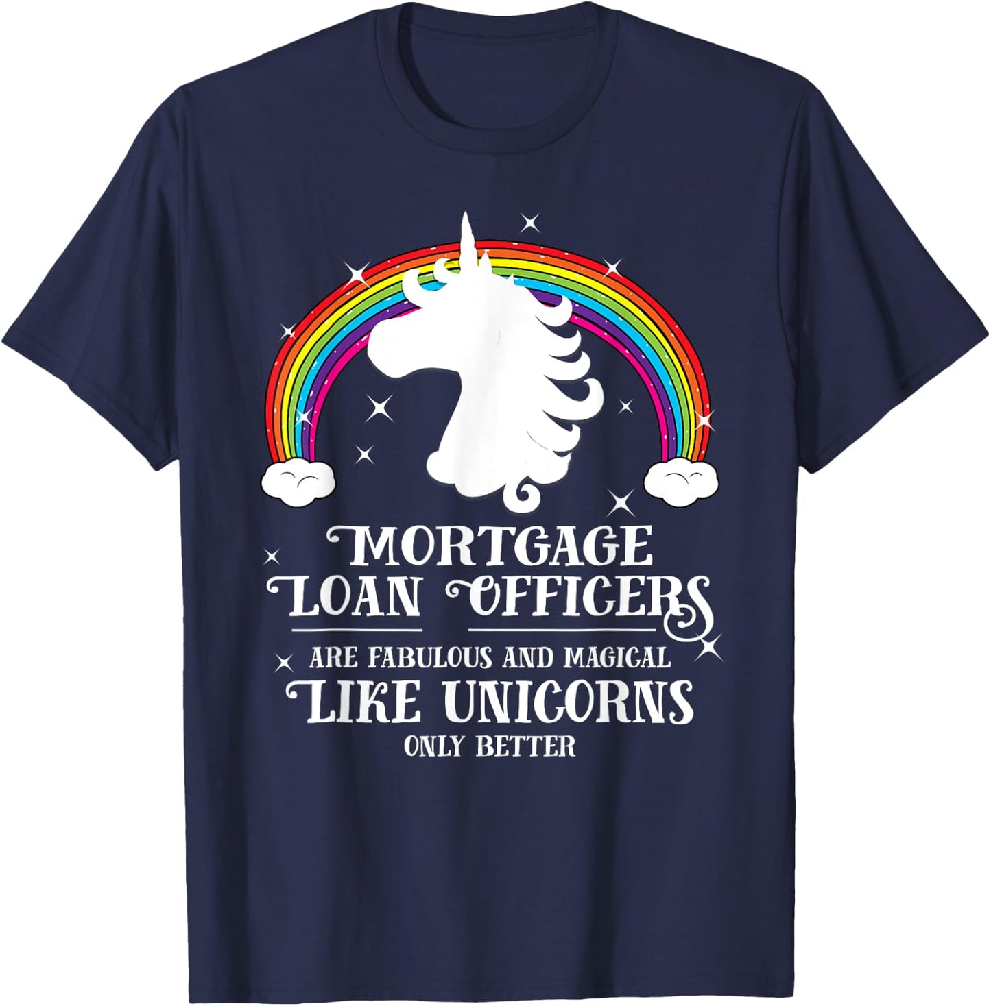Mortgage Loan Officers Magical Unicorns Funny Gift T-Shirt - T-Shirt | Navy