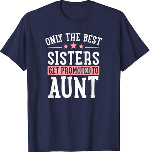 Only The Best Sisters Get Promoted to Aunt Announcement T-Shirt - T-Shirt | Navy