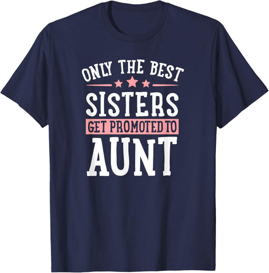 Only The Best Sisters Get Promoted to Aunt Announcement T-Shirt - T-Shirt | Navy