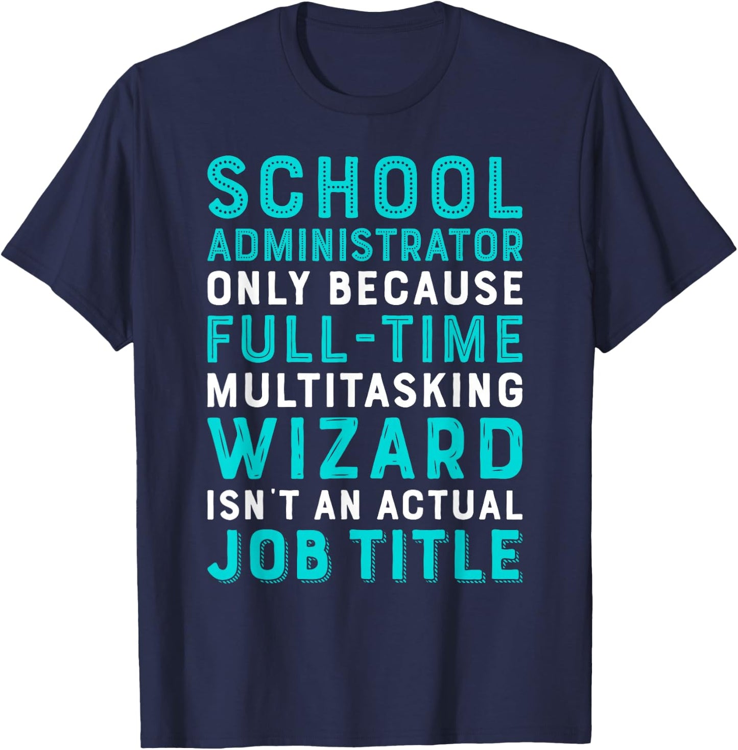 School Administrator Wizard Isn't An Actual Job T-Shirt - T-Shirt | Navy
