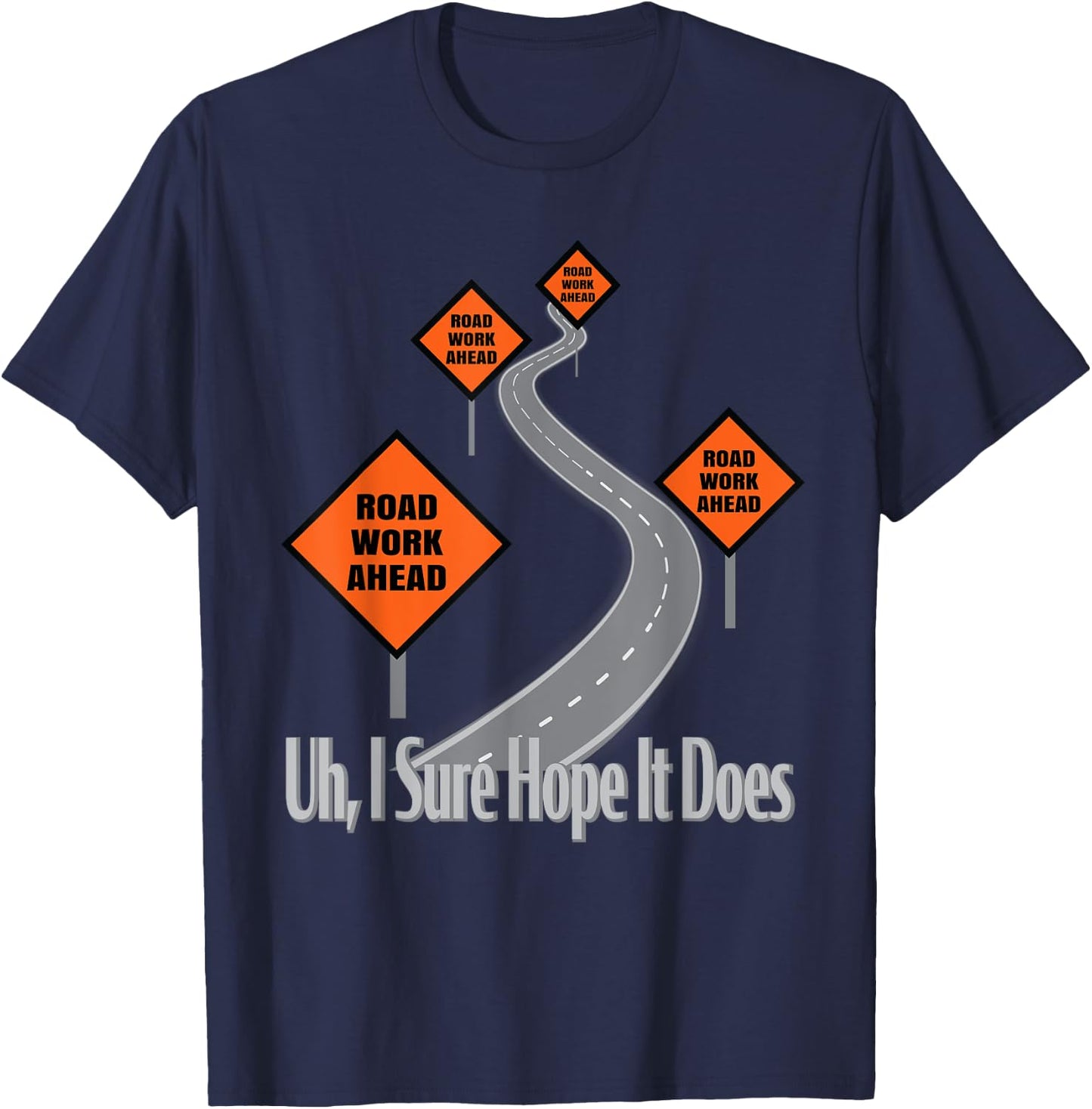 Funny Road Work Ahead Roadwork I Sure Hope It Does T-Shirt - T-Shirt | Navy