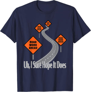 Funny Road Work Ahead Roadwork I Sure Hope It Does T-Shirt - T-Shirt | Navy