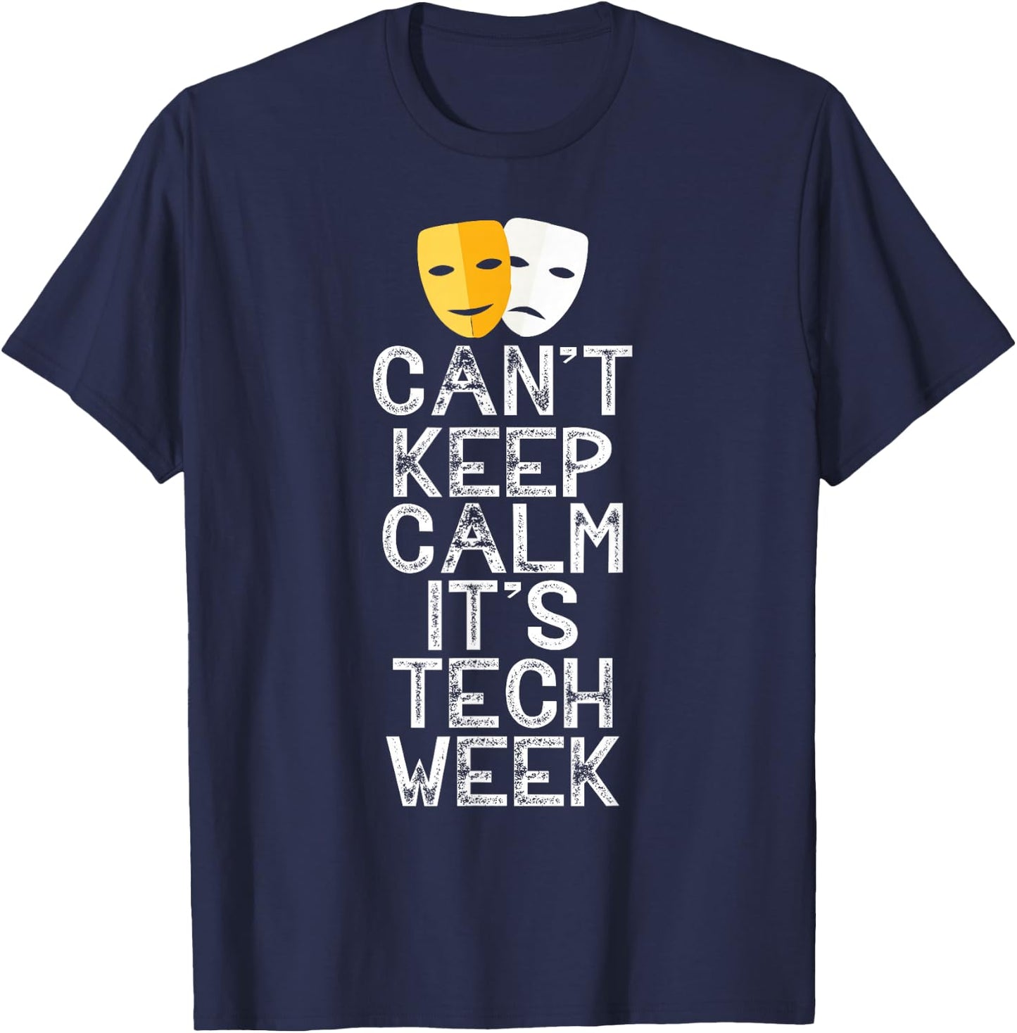 Can't Keep Calm It's Tech Week Theatre Comedy Tragedy T-Shirt - T-Shirt | Navy