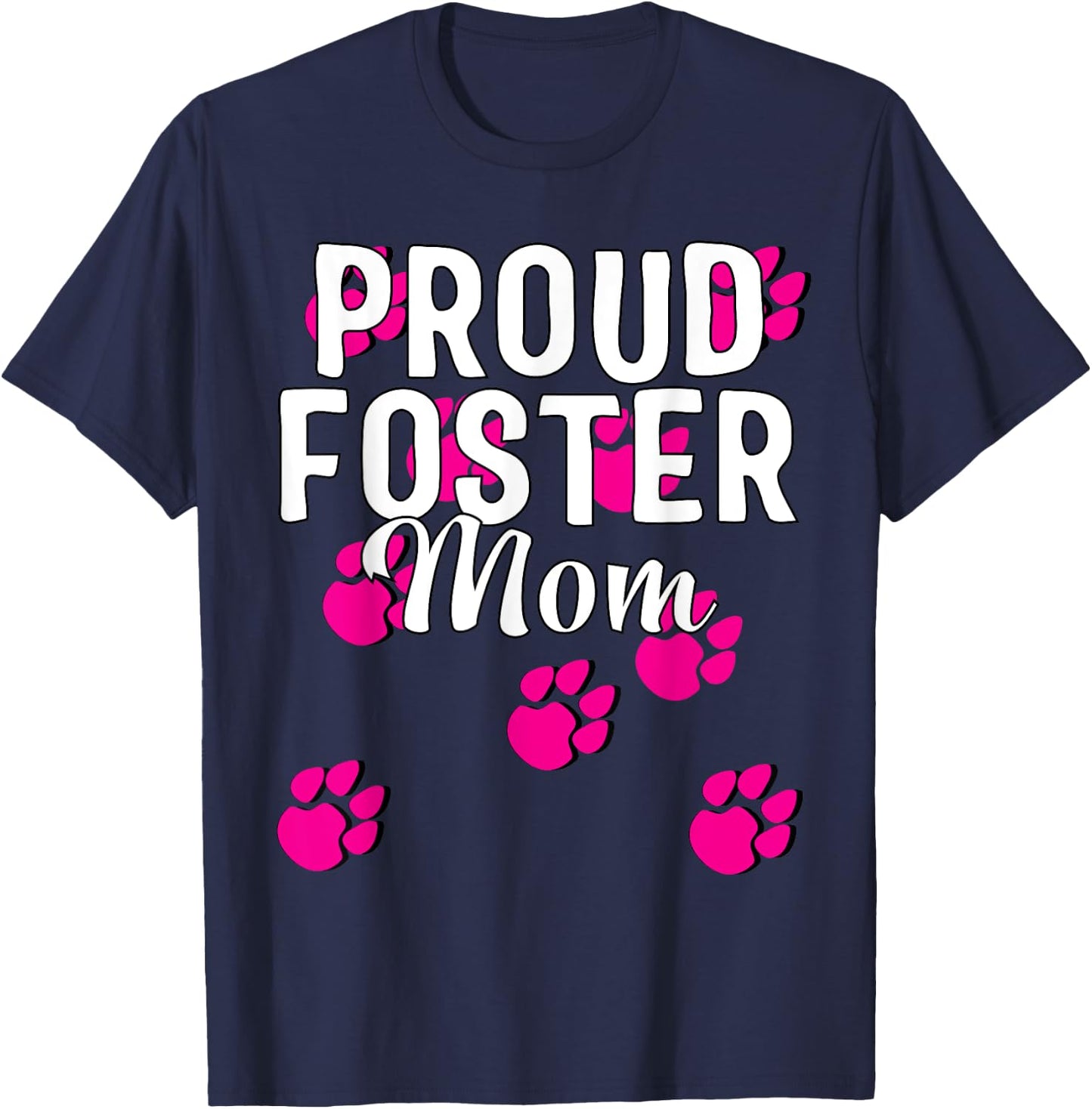 Proud Dog Foster Mom Pink Paw Pet Owner Gift T-Shirt - T-Shirt | Navy