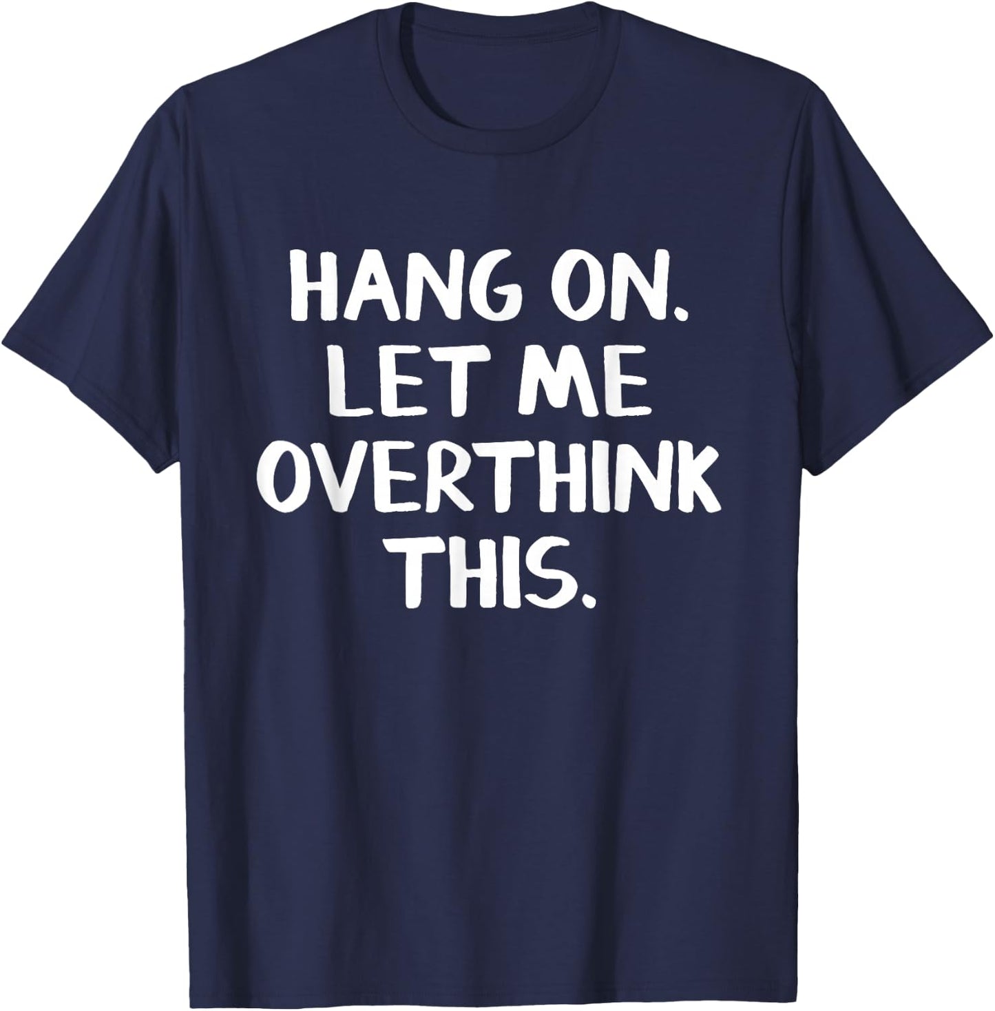 Hang on Let me overthink this T-Shirt - T-Shirt | Navy