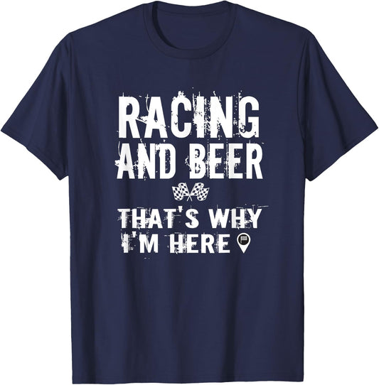 Race Car Track Apparel Racing And Beer That's Why I'm Here T-Shirt - T-Shirt | Navy