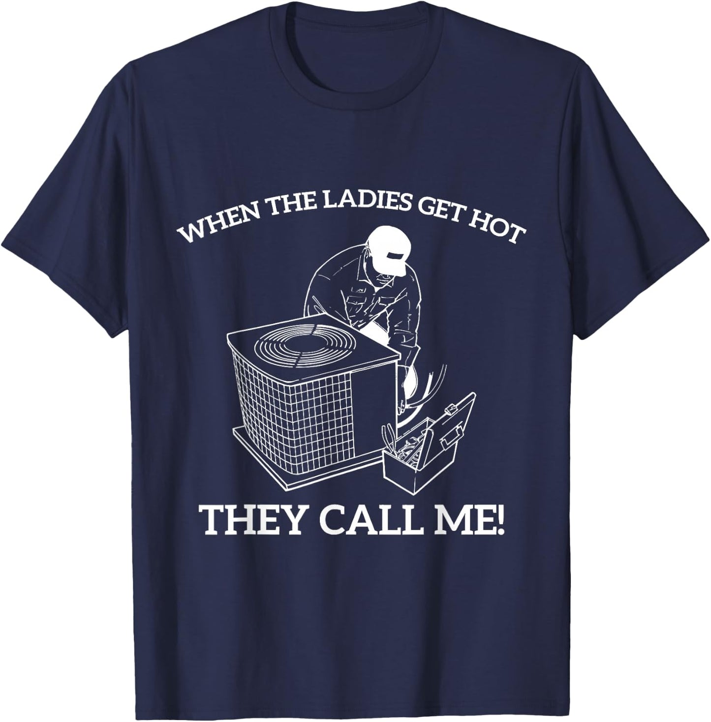 HVAC Funny When The Ladies Get Hot They Call Me T-Shirt - T-Shirt | Navy