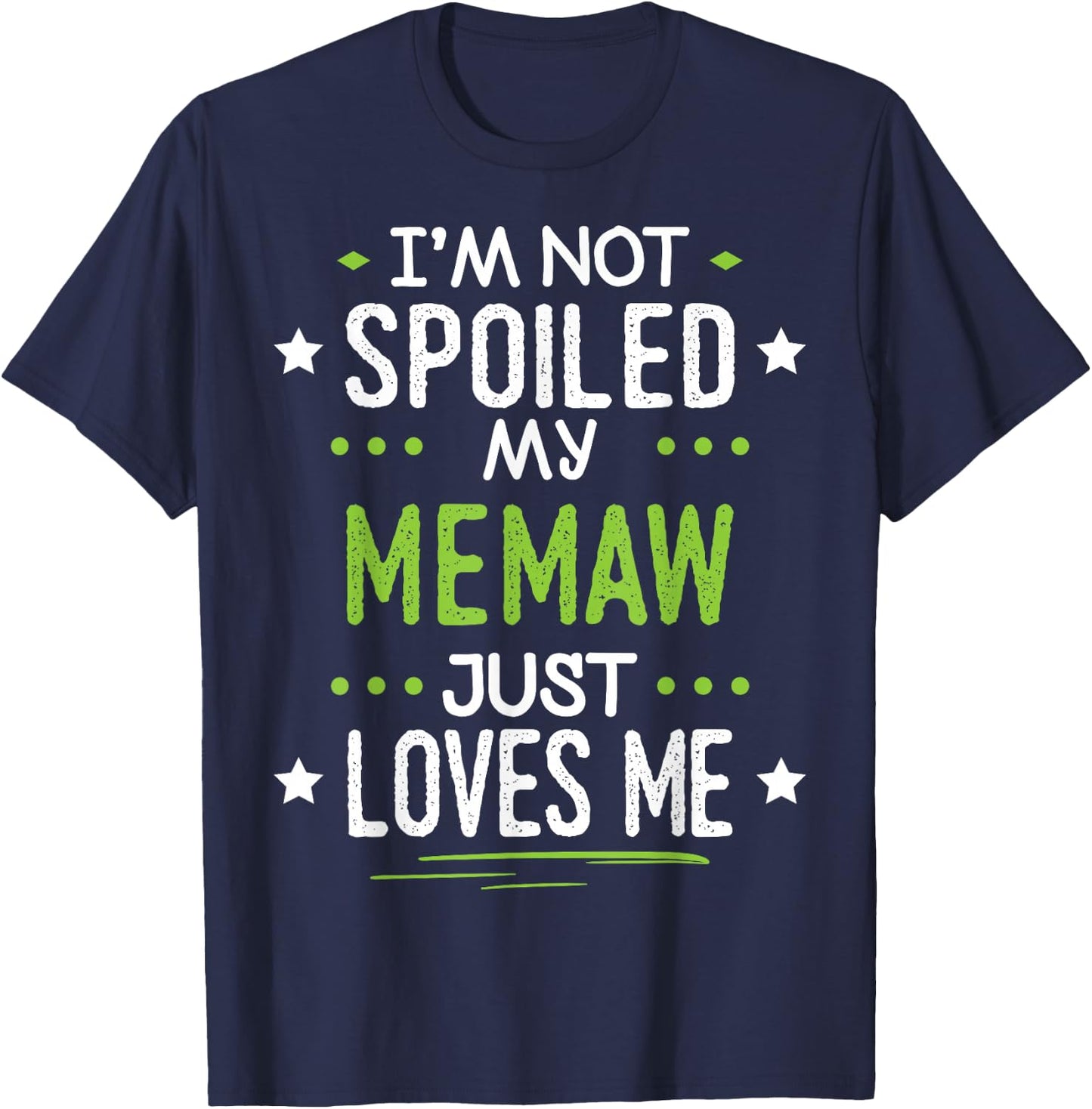 I'm Not Spoiled My Memaw Just Loves Me T-Shirt - T-Shirt | Navy