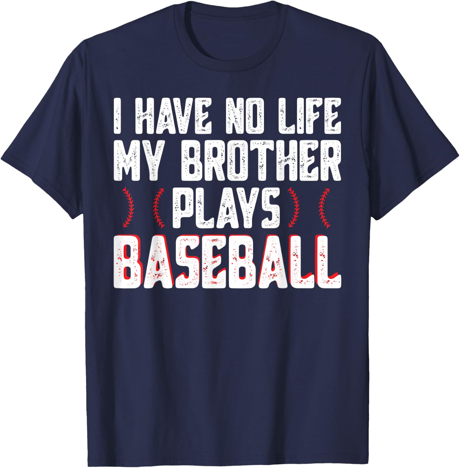 I Have No Life My Brother Plays Baseball - Sister Baseball T-Shirt - T-Shirt | Navy