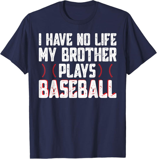 I Have No Life My Brother Plays Baseball - Sister Baseball T-Shirt - T-Shirt | Navy