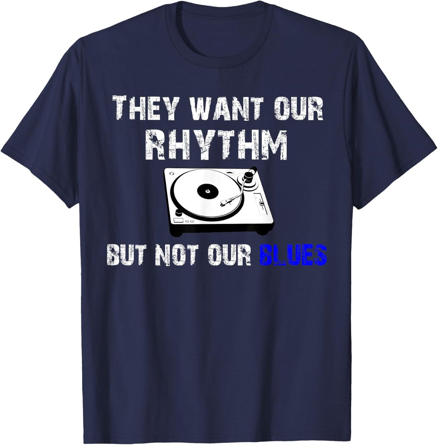 They Want Our Rhythm But Not Our Blues - Black Pride Shirt T-Shirt - T-Shirt | Navy