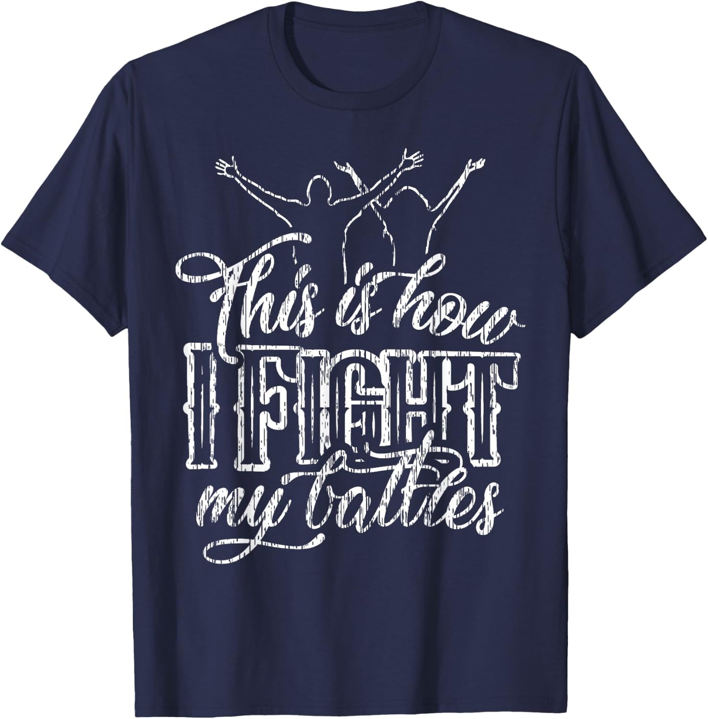 This is How I Fight My Battles T-Shirt - T-Shirt | Navy