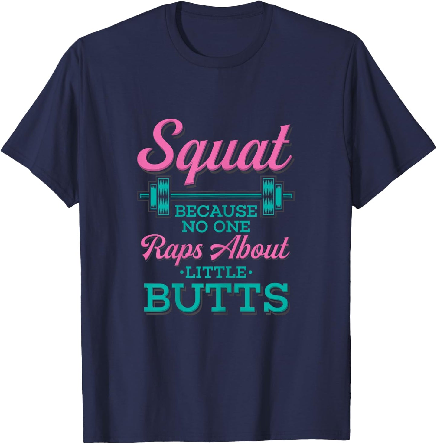 Squat Because No One Raps About Little Butts Fitness T-Shirt - T-Shirt | Navy