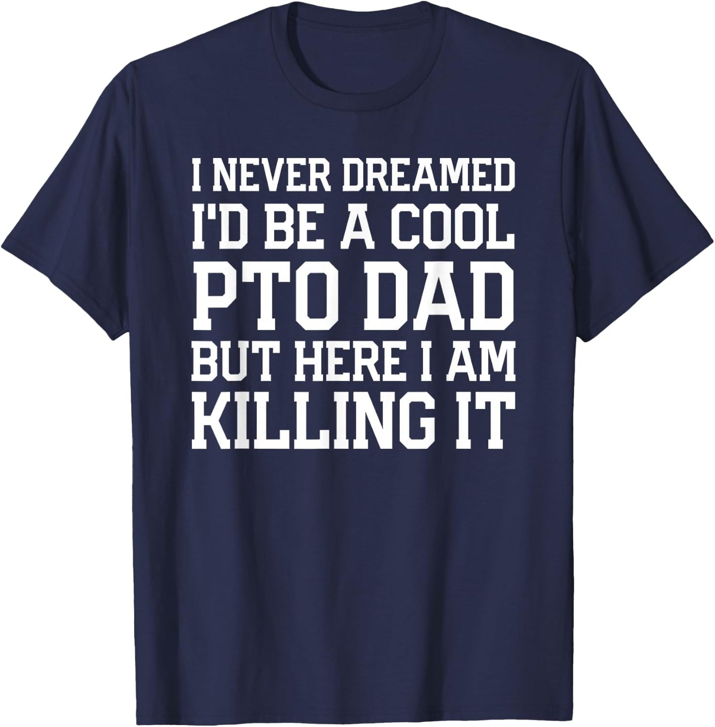 Never Dreamed I'd Be A Cool PTO Dad Gear for Fathers T-Shirt - T-Shirt | Navy