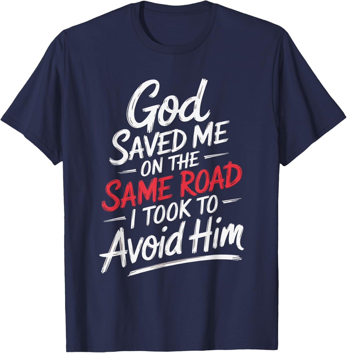 God Saved Me On The Same Road I Took To Avoid Him T-Shirt - T-Shirt | Navy
