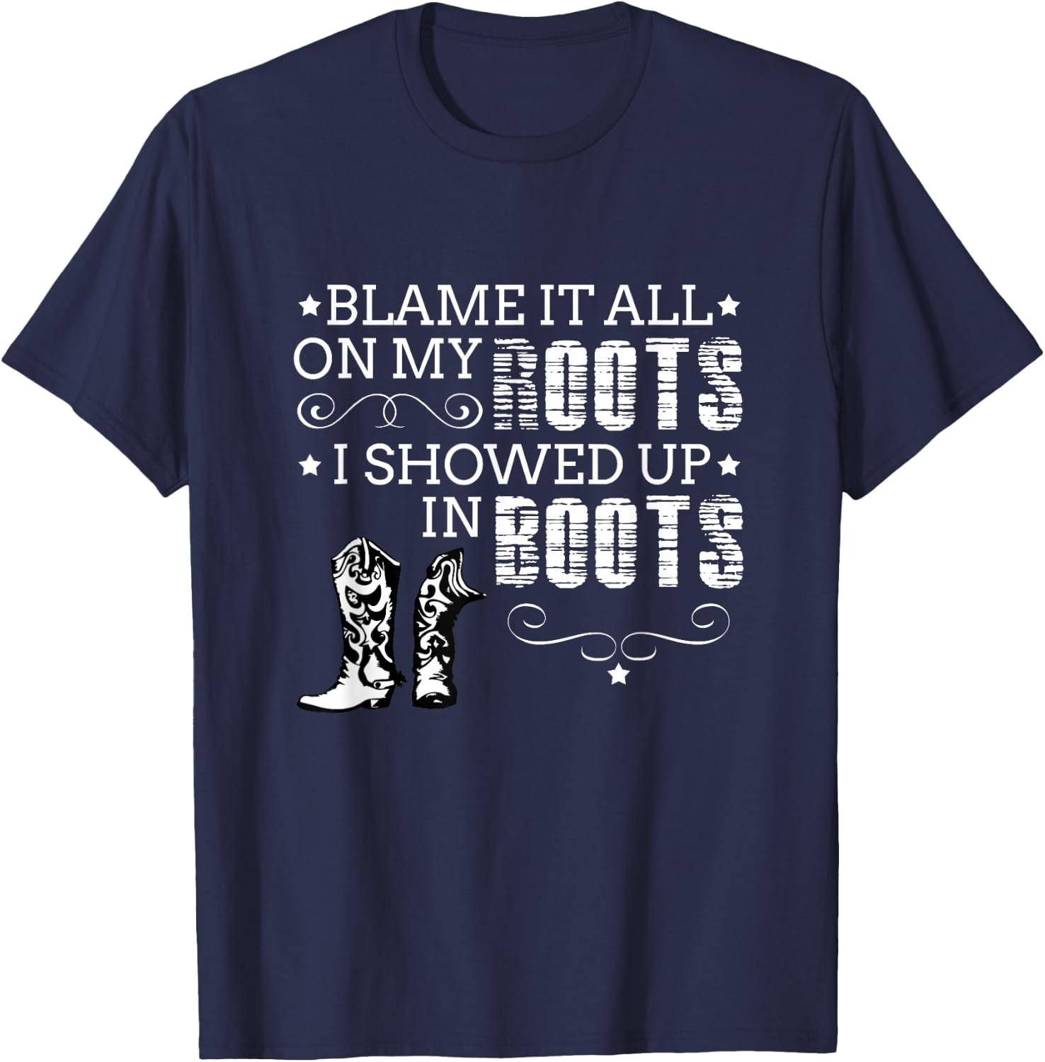 Blame It All My Roots! I Showed Up Boots T-Shirt - T-Shirt | Navy
