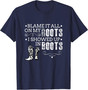 Blame It All My Roots! I Showed Up Boots T-Shirt - T-Shirt | Navy