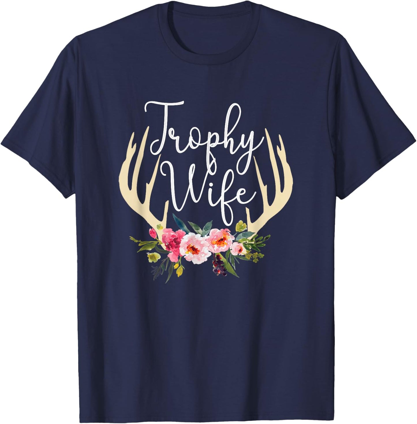Trophy Wife Cute Deer Antlers Flowers Hunters Wife Hunting T-Shirt - T-Shirt | Navy
