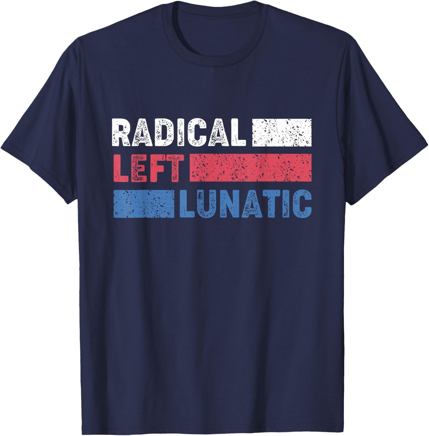 Radical Left Lunatic Anti Trump Funny Democrat T-Shirt - T-Shirt | Navy